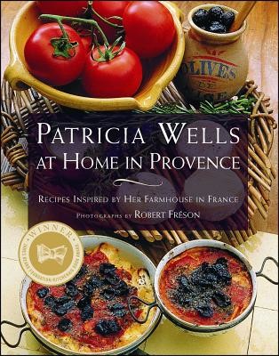 Patricia Wells at Home in Provence: Recipes Inspired by Her Farmhouse in France (Wells Patricia)(Paperback)