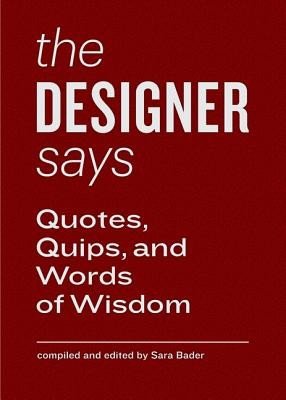 The Designer Says: Quotes, Quips, and Words of Wisdom (Bader Sara)(Pevná vazba)