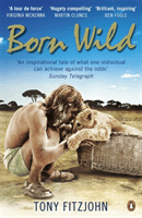 Born Wild - The Extraordinary Story of One Man's Passion for Lions and for Africa. (Fitzjohn Tony)(Paperback / softback)