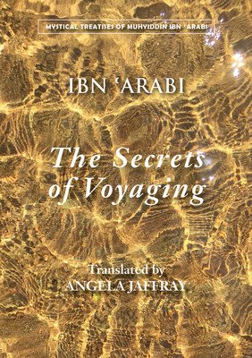 The Secrets of Voyaging: Kitab Al-Isfar 'an Nata'ij Al-Asfar (Ibn 'Arabi Muhyiddin)(Paperback)