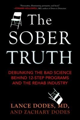 The Sober Truth: Debunking the Bad Science Behind 12-Step Programs and the Rehab Industry (Dodes Lance)(Paperback)