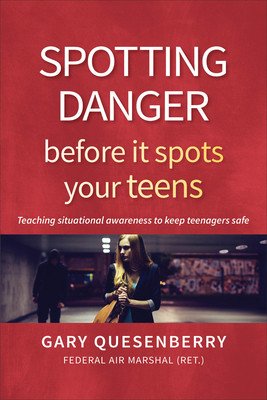 Spotting Danger Before It Spots Your Teens: Teaching Situational Awareness to Keep Teenagers Safe (Quesenberry Gary Dean)(Paperback)