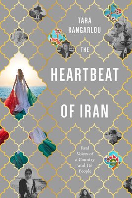The Heartbeat of Iran: Real Voices of a Country and Its People (Kangarlou Tara)(Paperback)