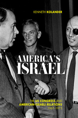 America's Israel: The Us Congress and American-Israeli Relations, 1967-1975 (Kolander Kenneth)(Paperback)