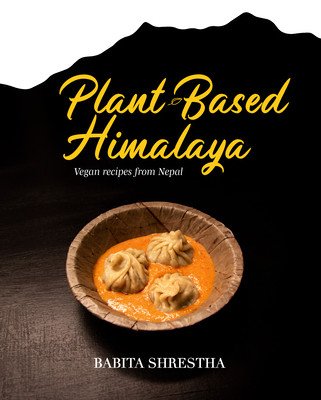 Plant-Based Himalaya: Vegan Recipes from Nepal (Shrestha Babita)(Pevná vazba)