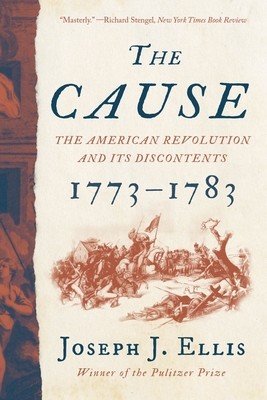 The Cause: The American Revolution and Its Discontents, 1773-1783 (Ellis Joseph J.)(Paperback)