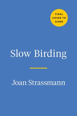 Slow Birding: The Art and Science of Enjoying the Birds in Your Own Backyard (Strassmann Joan E.)(Pevná vazba)