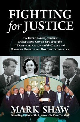 Fighting for Justice: The Improbable Journey to Exposing Cover-Ups about the JFK Assassination and the Deaths of Marilyn Monroe and Dorothy (Shaw Mark)(Pevná vazba)