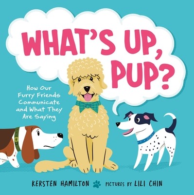 What's Up, Pup?: How Our Furry Friends Communicate and What They Are Saying (Hamilton Kersten)(Pevná vazba)