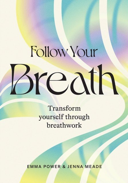 Follow Your Breath: Transform Yourself Through Breathwork (Power Emma)(Pevná vazba)