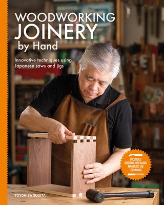 Woodworking Joinery by Hand: Innovative Techniques Using Japanese Saws and Jigs (Sugita Toyohisa)(Paperback)