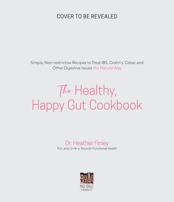 The Healthy, Happy Gut Cookbook: Simple, Non-Restrictive Recipes to Treat Ibs, Bloating, Constipation and Other Digestive Issues the Natural Way (Finley Heather)(Paperback)