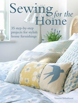 Sewing for the Home: 50 Step-By-Step Projects for Stylish Home Furnishings (Arbuthnott Vanessa)(Paperback)