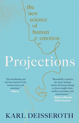 Projections: The New Science of Human Emotion (Deisseroth Karl)(Paperback)