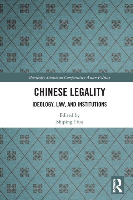 Chinese Legality: Ideology, Law, and Institutions (Hua Shiping)(Paperback)