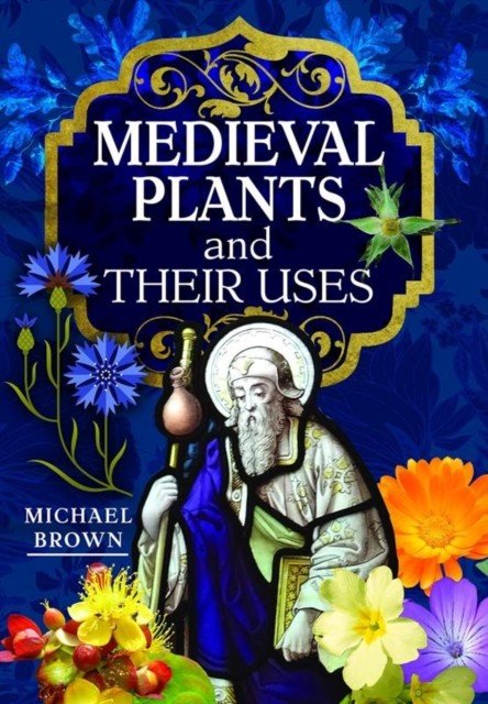 Medieval Plants and Their Uses (Brown Michael)(Pevná vazba)