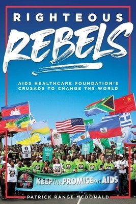 Righteous Rebels [Revised Edition]: AIDS Healthcare Foundation's Crusade to Change the World (McDonald Patrick Range)(Pevná vazba)