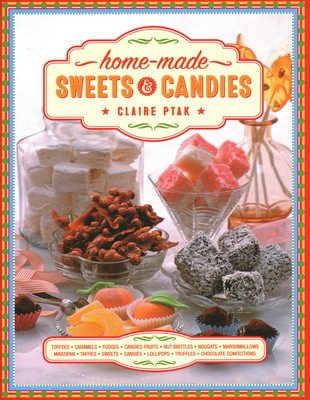 Home-Made Sweets & Candies: 150 Traditional Treats to Make, Shown Step by Step (Ptak Claire)(Pevná vazba)