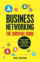 Business Networking: The Survival Guide - How to make networking less about stress and more about success (Kintish Will)(Paperback / softback)
