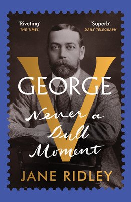 George V - Never a Dull Moment (Ridley Jane)(Paperback / softback)