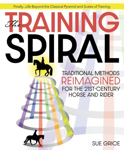 Training Spiral - Traditional Methods Reimagined for the 21st-Century Horse and Rider (Grice Sue)(Paperback / softback)