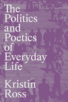 The Politics and Poetics of Everyday Life (Ross Kristin)(Paperback)