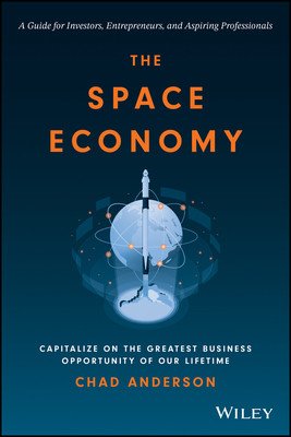 The Space Economy: Capitalize on the Greatest Business Opportunity of Our Lifetime (Anderson Chad)(Pevná vazba)