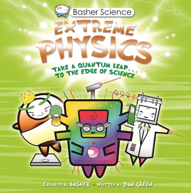 Basher Science: Extreme Physics (Green Dan)(Paperback / softback)
