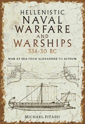 Hellenistic Naval Warfare and Warships 336-30 BC: War at Sea from Alexander to Actium (Paul Pitassi Michael)(Pevná vazba)