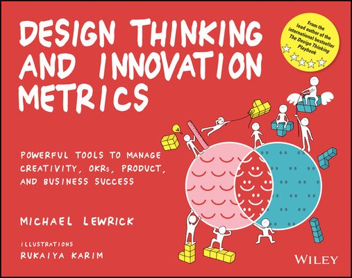 Design Thinking and Innovation Metrics: Powerful Tools to Manage Creativity, Okrs, Product, and Business Success (Lewrick Michael)(Paperback)