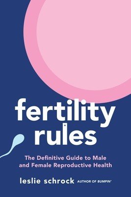 Fertility Rules: The Definitive Guide to Male and Female Reproductive Health (Schrock Leslie)(Paperback)