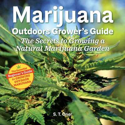 Marijuana Outdoor Grower's Guide: The Secrets to Growing a Natural Marijuana Garden (Oner S. T.)(Paperback)