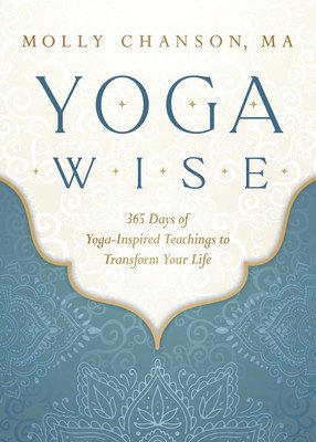 Yoga Wise: 365 Days of Yoga-Inspired Teachings to Transform Your Life (Chanson Molly)(Paperback)