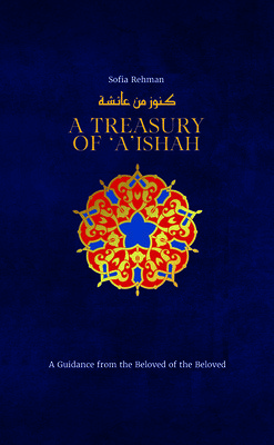 A Treasury of 'A'ishah: A Guidance from the Beloved of the Beloved (Rehman Sofia)(Pevná vazba)