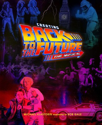 Creating Back to the Future the Musical (Klastorin Michael)(Pevná vazba)