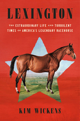 Lexington: The Extraordinary Life and Turbulent Times of America's Legendary Racehorse (Wickens Kim)(Pevná vazba)