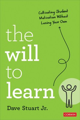 The Will to Learn: Cultivating Student Motivation Without Losing Your Own (Stuart Dave)(Paperback)