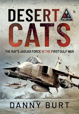 Desert Cats: The Raf's Jaguar Force in the First Gulf War (Burt Danny)(Pevná vazba)