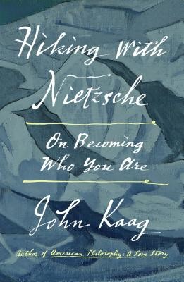 Hiking with Nietzsche: On Becoming Who You Are (Kaag John)(Pevná vazba)