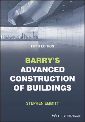 Barry's Advanced Construction of Buildings (Emmitt Stephen (Hoffmann Professor of Innovation and Management in Building Technical University of Denmark))(Paperback / softback)