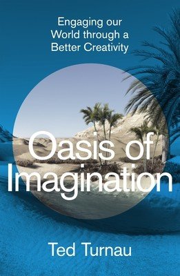 Oasis of Imagination: Engaging Our World Through a Better Creativity (Turnau Ted)(Pevná vazba)