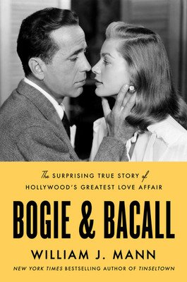 Bogie & Bacall: The Surprising True Story of Hollywood's Greatest Love Affair (Mann William J.)(Pevná vazba)