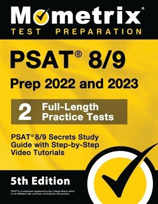 PSAT 8/9 Prep 2022 and 2023 - 2 Full-Length Practice Tests, PSAT 8/9 Secrets Study Guide with Step-By-Step Video Tutorials: [5th Edition] (Bowling Matthew)(Paperback)