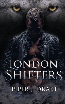 London Shifters: The Complete Shapeshifter Romance Series (Drake Piper J.)(Paperback)