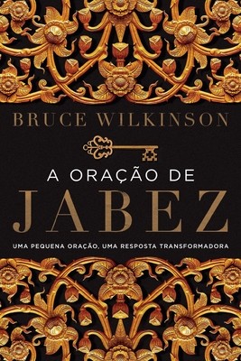 A orao de Jabez: Uma pequena orao, uma resposta transformadora (Wilkinson Bruce)(Paperback)