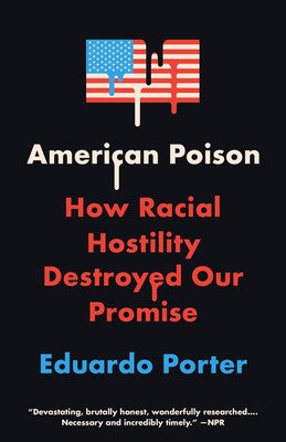 American Poison: How Racial Hostility Destroyed Our Promise (Porter Eduardo)(Paperback)