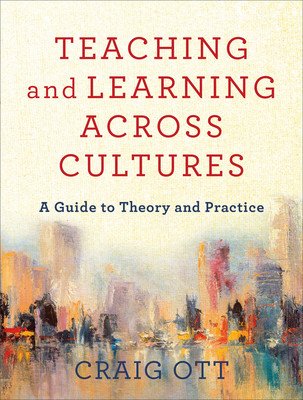Teaching and Learning Across Cultures: A Guide to Theory and Practice (Ott Craig)(Paperback)