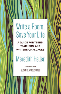 Write a Poem, Save Your Life: A Guide for Teens, Teachers, and Writers of All Ages (Heller Meredith)(Paperback)