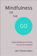 Mindfulness on the Go (Shambhala Pocket Classic): Simple Meditation Practices You Can Do Anywhere (Bays Jan Chozen)(Paperback)