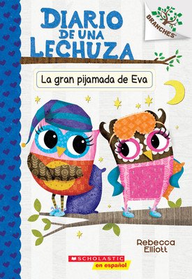 Diario de Una Lechuza #9: La Gran Pijamada de Eva (Eva's Big Sleepover): Un Libro de la Serie Branches (Elliott Rebecca)(Paperback)